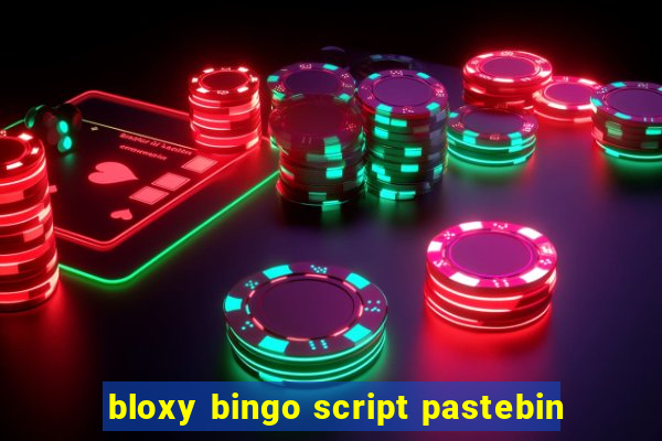 bloxy bingo script pastebin